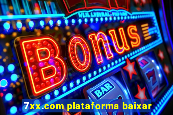 7xx.com plataforma baixar